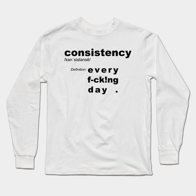 Consistency definition: Every Day - motivation Long Sleeve T-Shirt by originalsusie